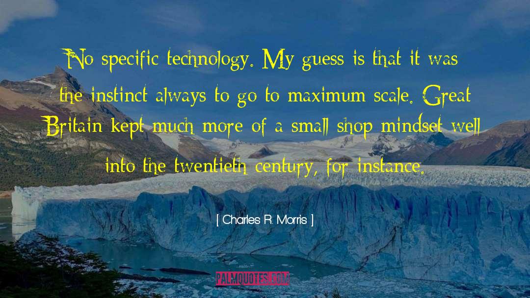 Charles R. Morris Quotes: No specific technology. My guess