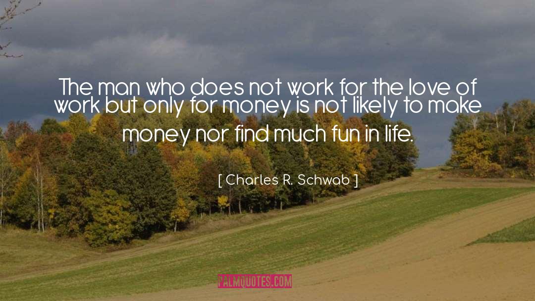 Charles R. Schwab Quotes: The man who does not