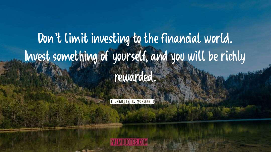 Charles R. Schwab Quotes: Don't limit investing to the