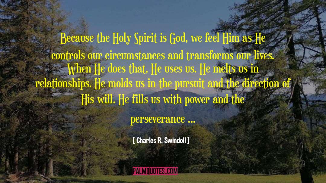 Charles R. Swindoll Quotes: Because the Holy Spirit is
