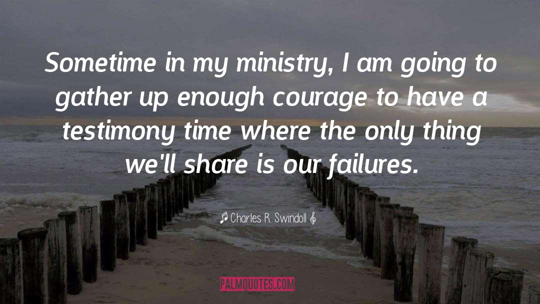 Charles R. Swindoll Quotes: Sometime in my ministry, I