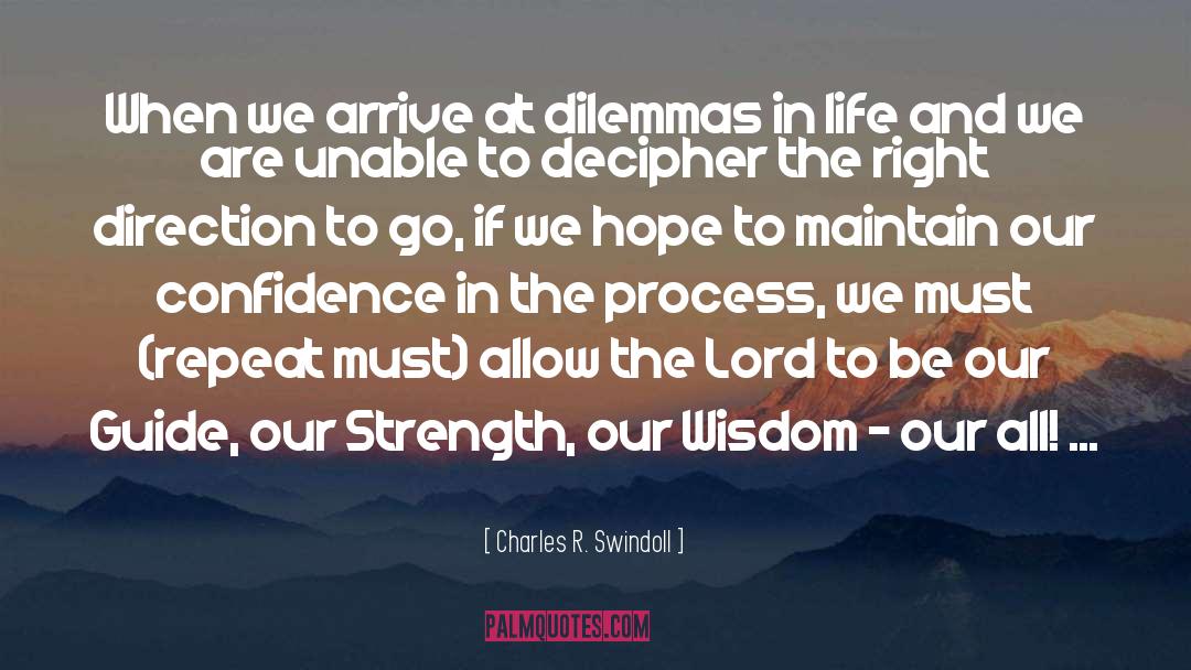 Charles R. Swindoll Quotes: When we arrive at dilemmas