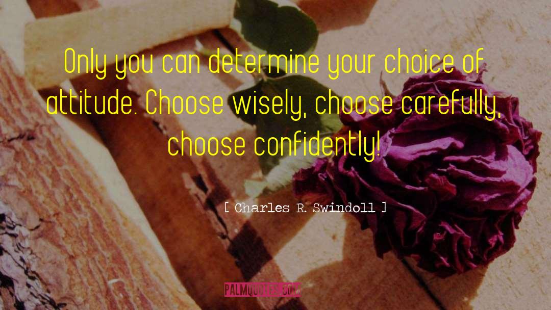 Charles R. Swindoll Quotes: Only you can determine your