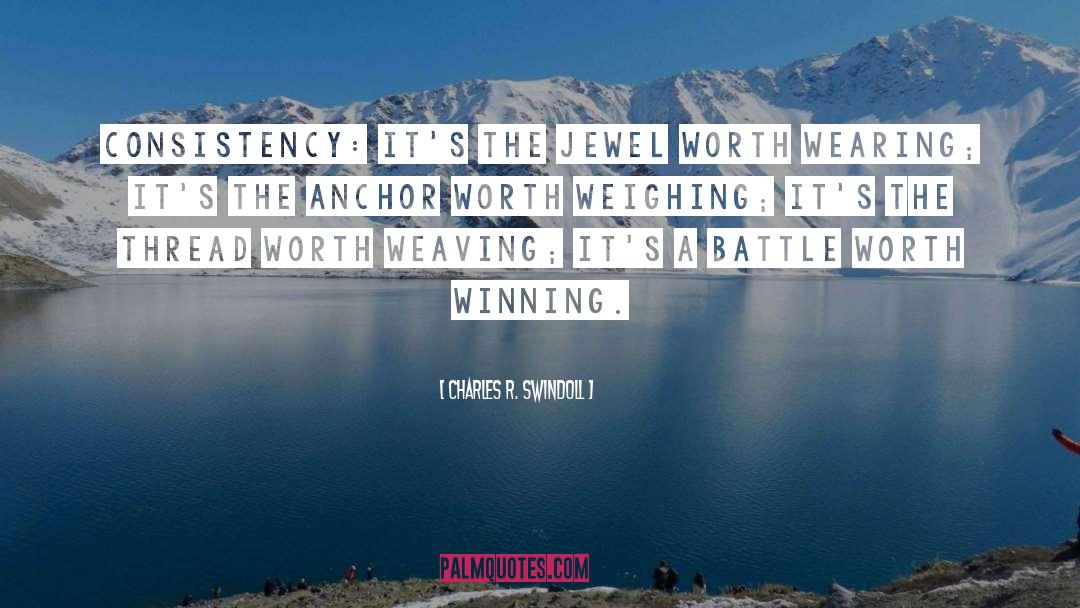 Charles R. Swindoll Quotes: Consistency: It's the jewel worth