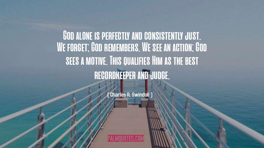 Charles R. Swindoll Quotes: God alone is perfectly and