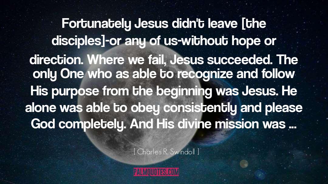 Charles R. Swindoll Quotes: Fortunately Jesus didn't leave [the