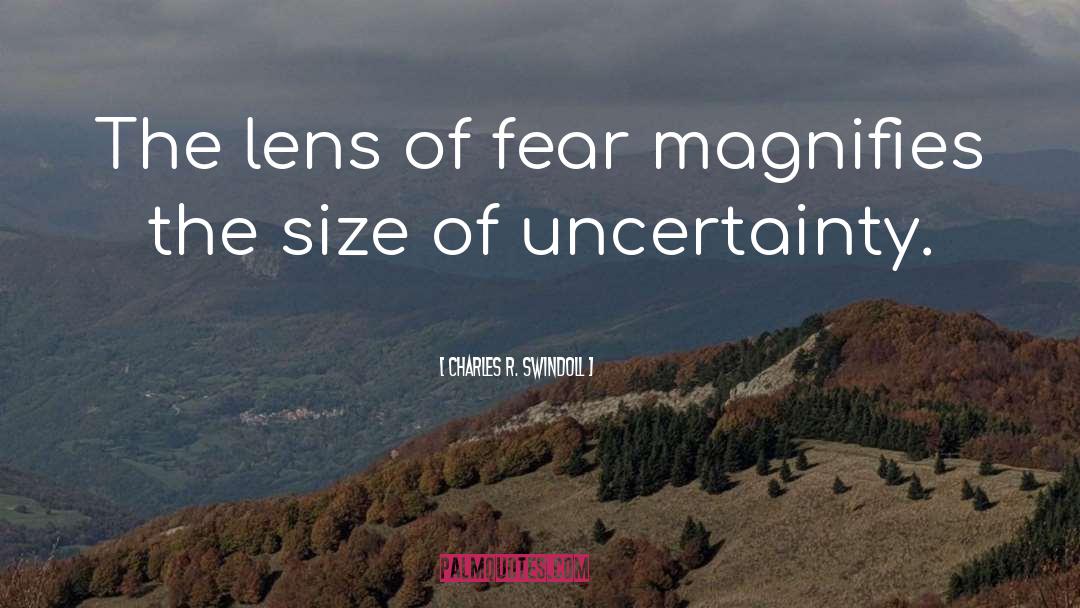 Charles R. Swindoll Quotes: The lens of fear magnifies