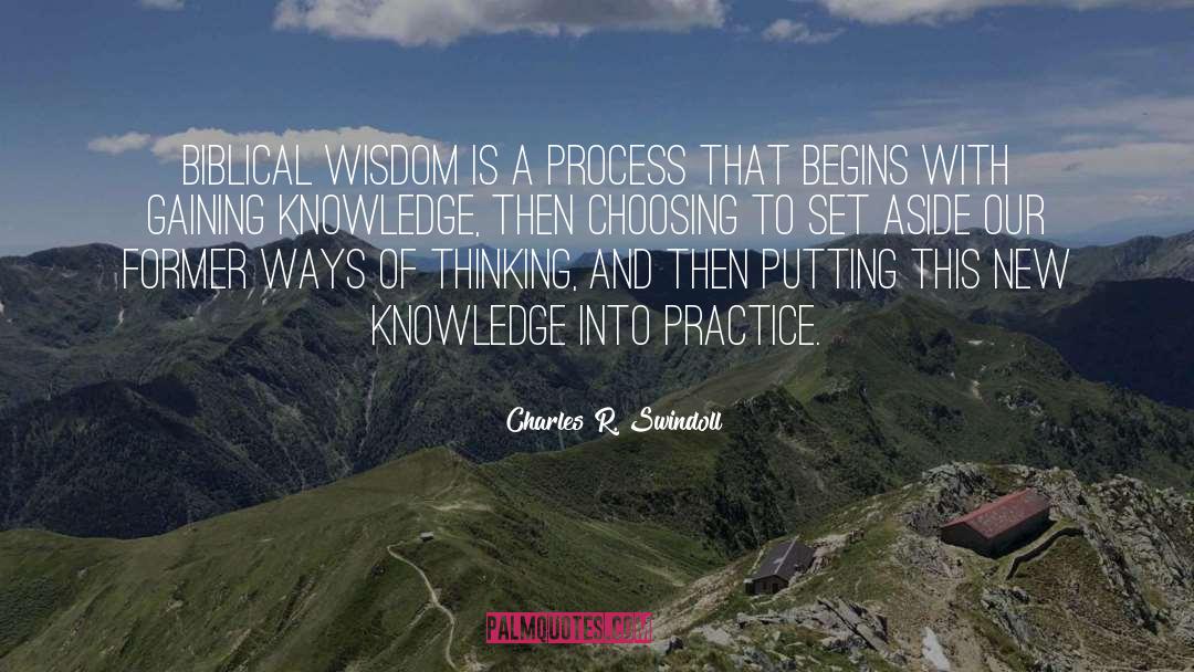 Charles R. Swindoll Quotes: Biblical wisdom is a process