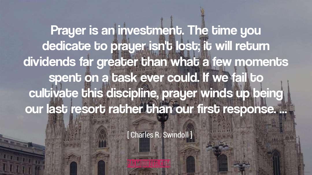 Charles R. Swindoll Quotes: Prayer is an investment. The