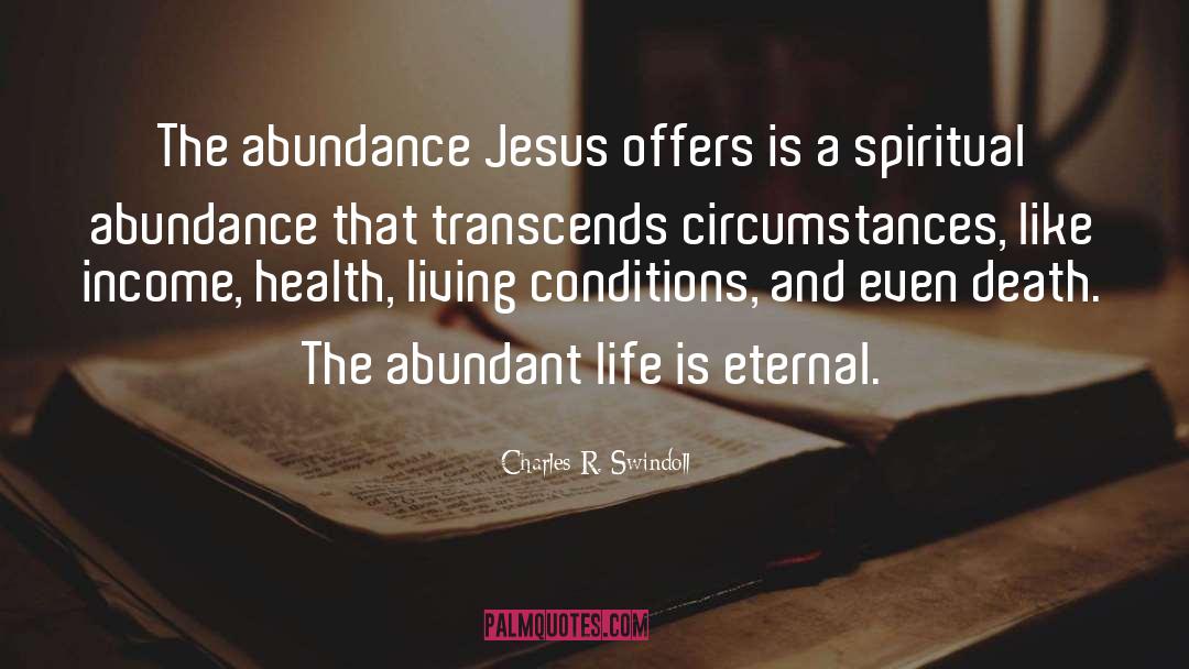 Charles R. Swindoll Quotes: The abundance Jesus offers is