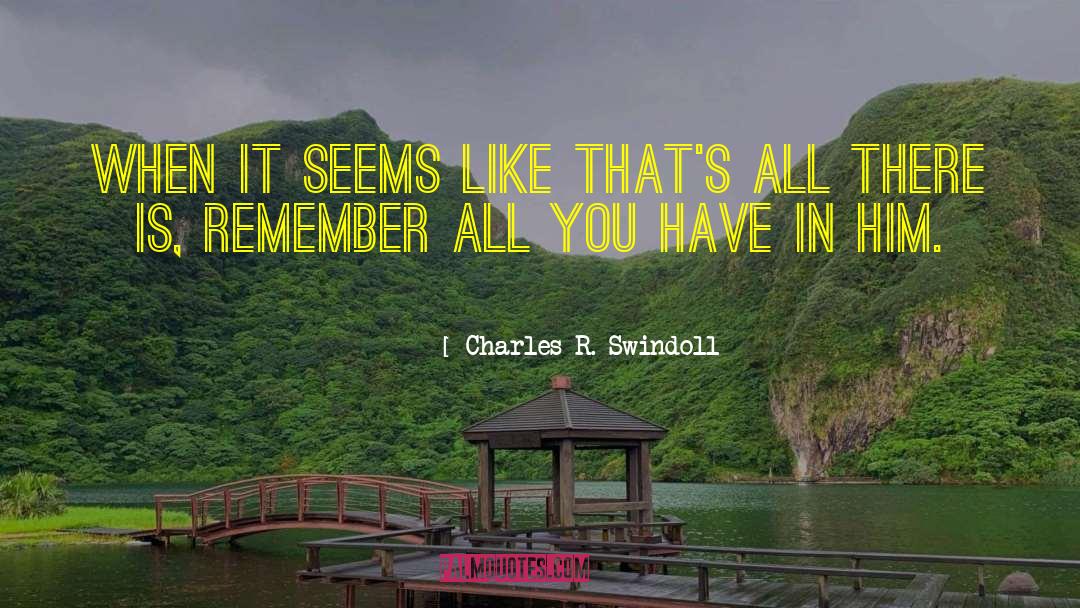 Charles R. Swindoll Quotes: When it seems like that's