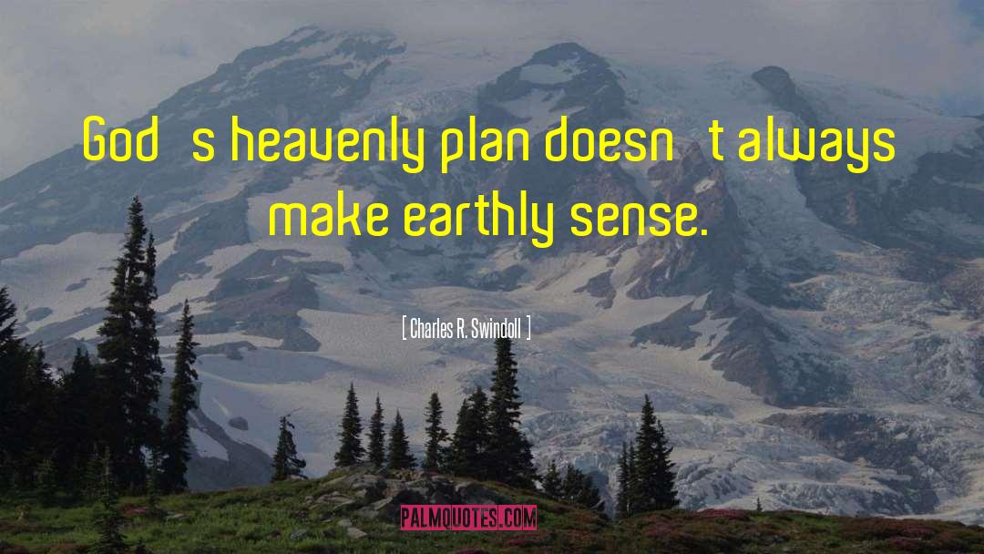 Charles R. Swindoll Quotes: God's heavenly plan doesn't always