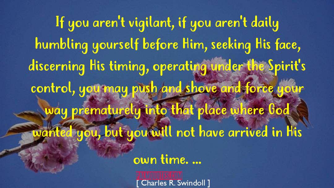 Charles R. Swindoll Quotes: If you aren't vigilant, if