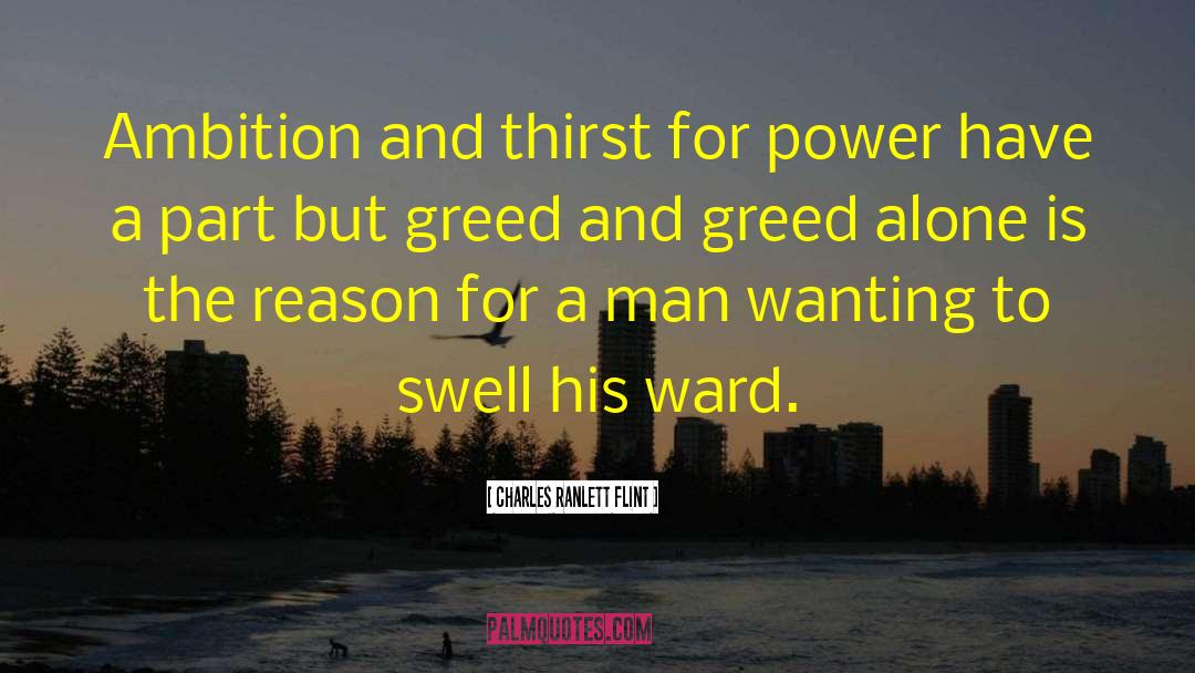Charles Ranlett Flint Quotes: Ambition and thirst for power