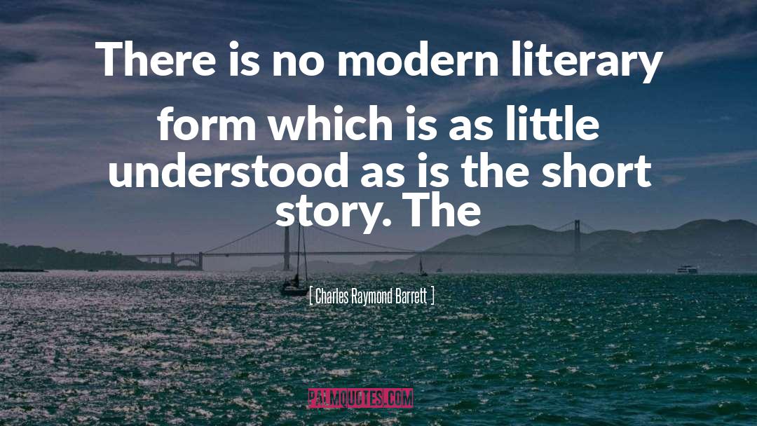 Charles Raymond Barrett Quotes: There is no modern literary
