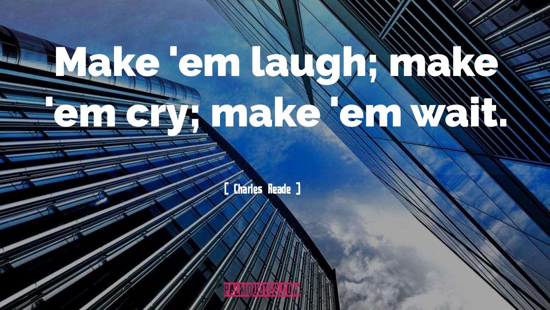 Charles Reade Quotes: Make 'em laugh; make 'em