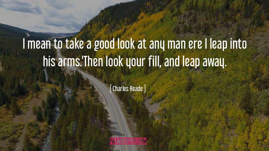 Charles Reade Quotes: I mean to take a