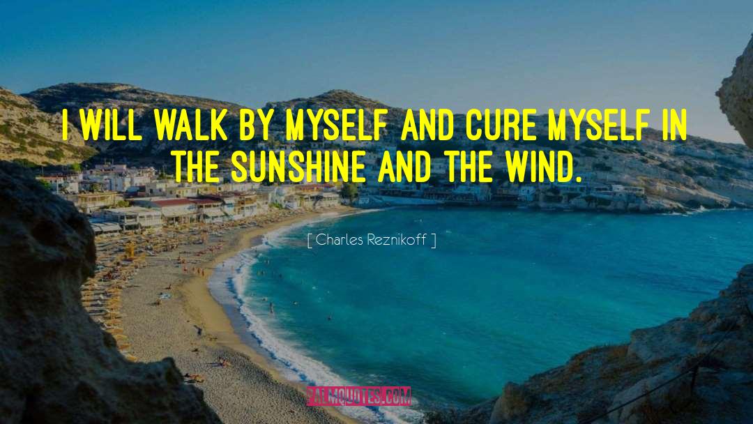 Charles Reznikoff Quotes: I will walk by myself