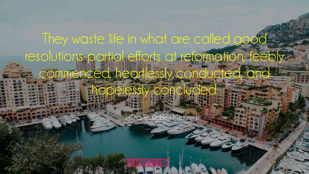 Charles Robert Maturin Quotes: They waste life in what