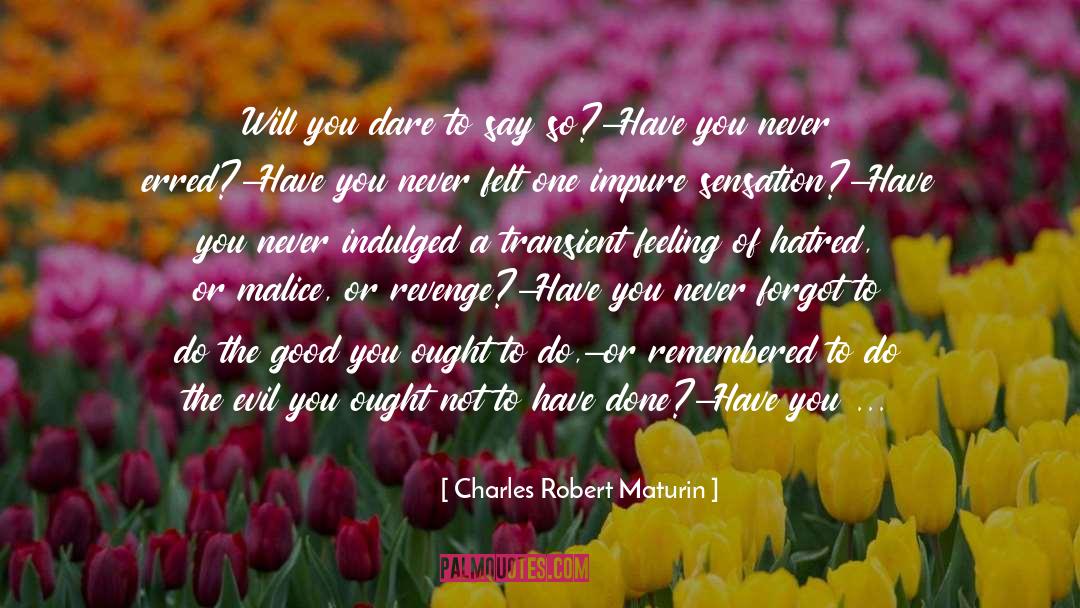 Charles Robert Maturin Quotes: Will you dare to say