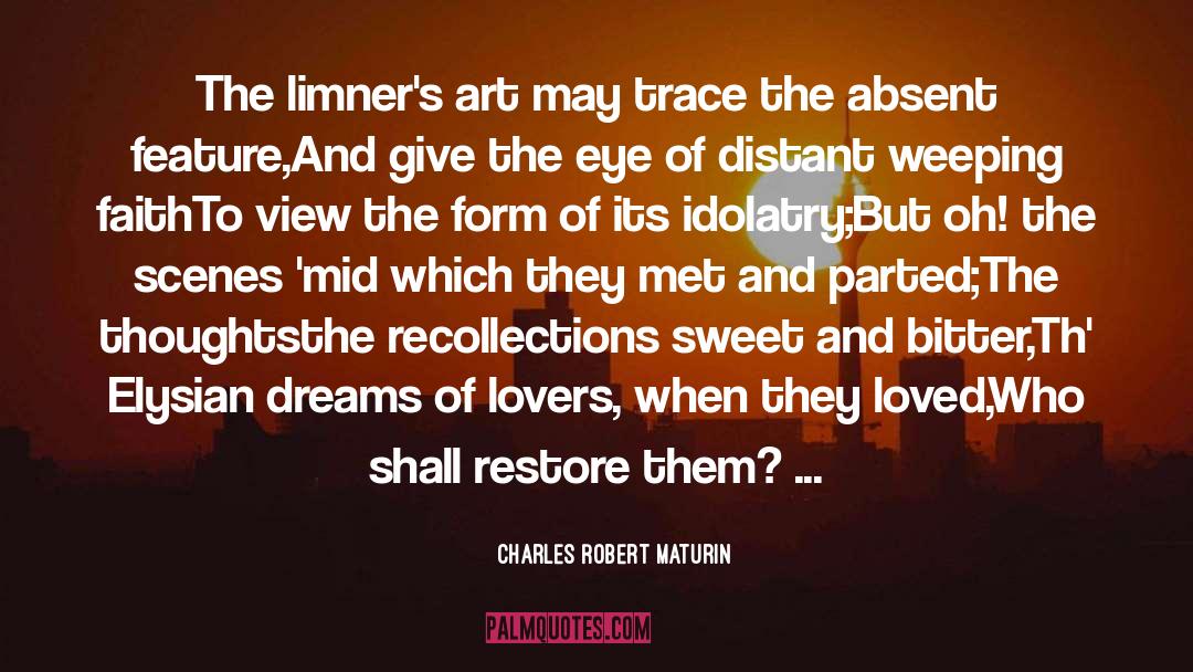 Charles Robert Maturin Quotes: The limner's art may trace