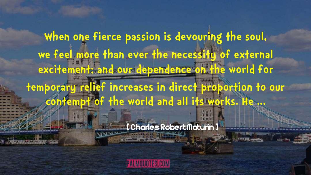 Charles Robert Maturin Quotes: When one fierce passion is