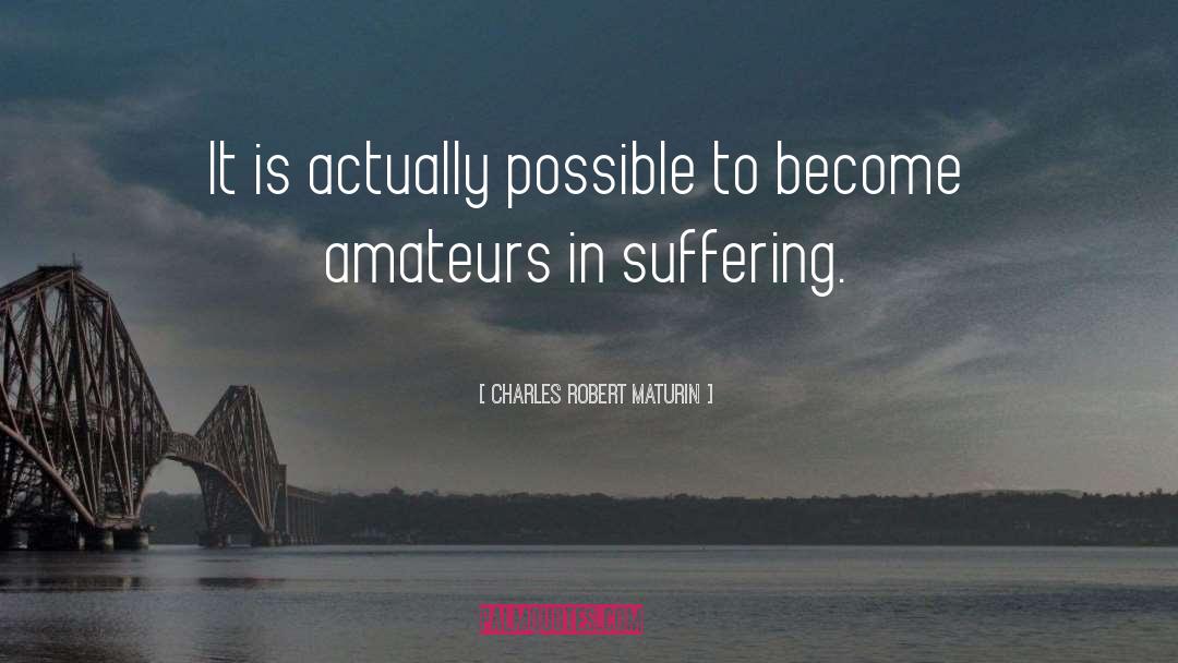 Charles Robert Maturin Quotes: It is actually possible to