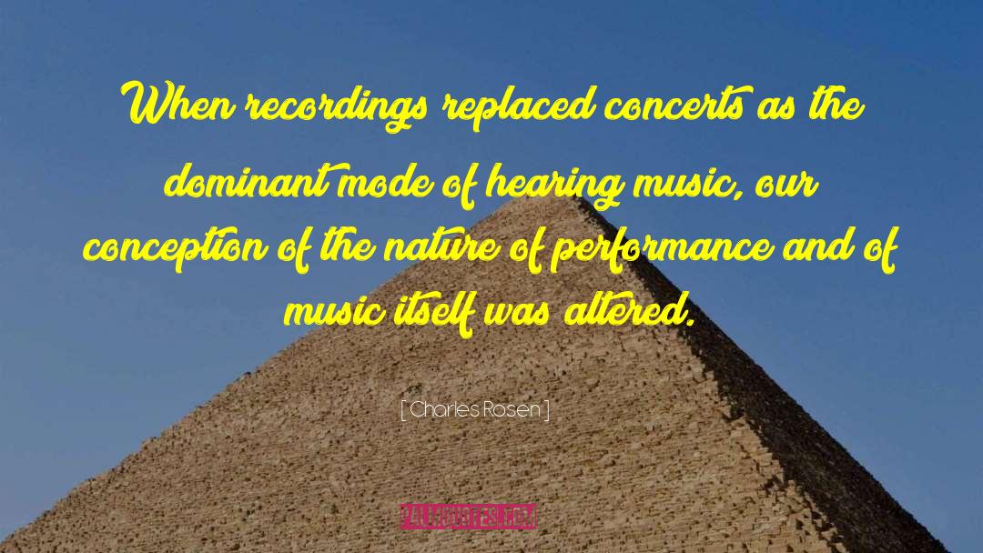 Charles Rosen Quotes: When recordings replaced concerts as