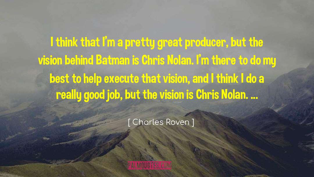 Charles Roven Quotes: I think that I'm a