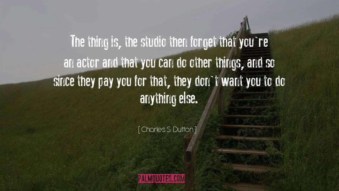 Charles S. Dutton Quotes: The thing is, the studio