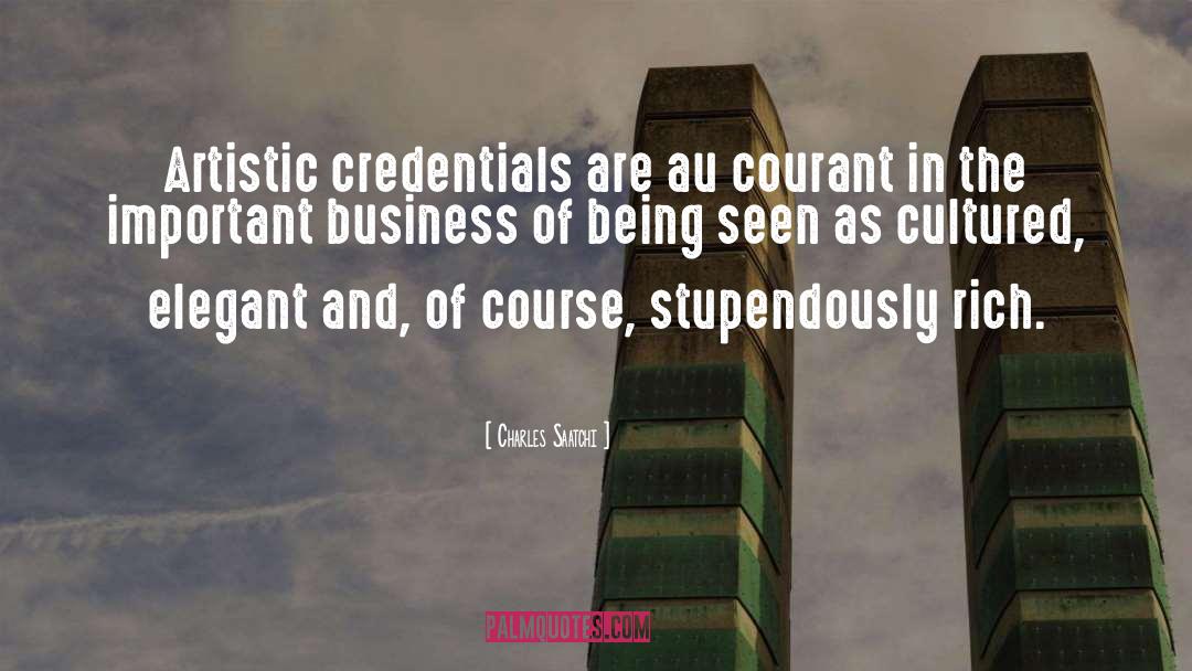 Charles Saatchi Quotes: Artistic credentials are au courant