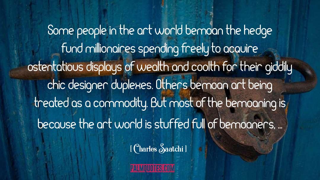 Charles Saatchi Quotes: Some people in the art