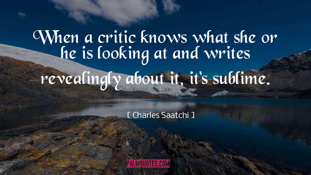 Charles Saatchi Quotes: When a critic knows what