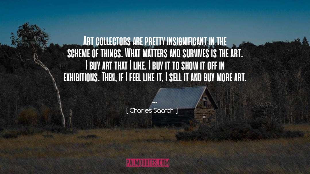 Charles Saatchi Quotes: Art collectors are pretty insignificant