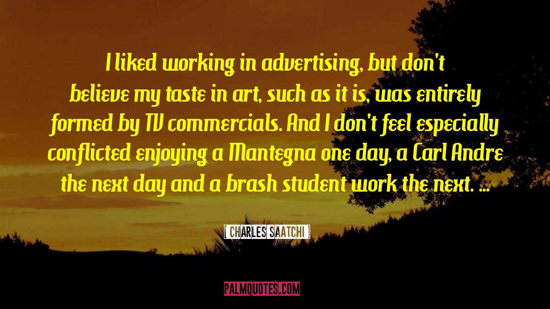 Charles Saatchi Quotes: I liked working in advertising,