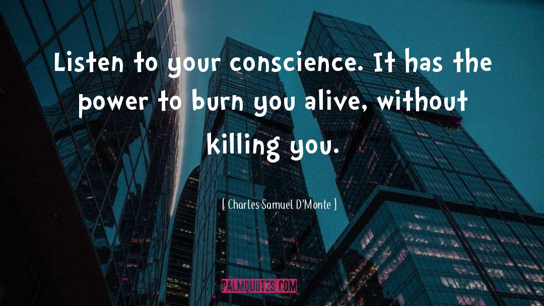 Charles Samuel D'Monte Quotes: Listen to your conscience. It