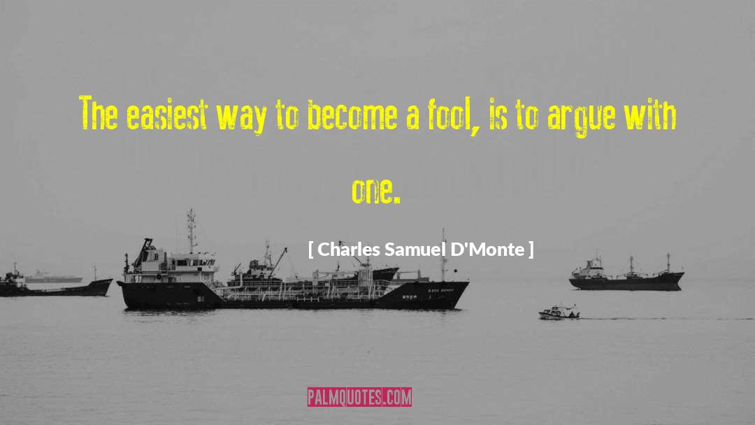 Charles Samuel D'Monte Quotes: The easiest way to become