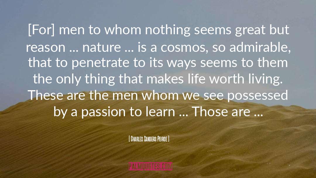 Charles Sanders Peirce Quotes: [For] men to whom nothing