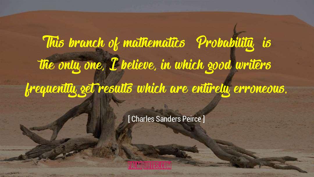 Charles Sanders Peirce Quotes: This branch of mathematics [Probability]