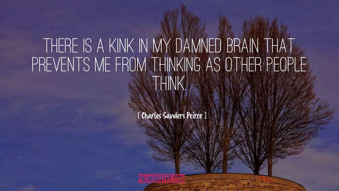Charles Sanders Peirce Quotes: There is a kink in