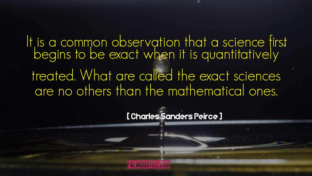 Charles Sanders Peirce Quotes: It is a common observation