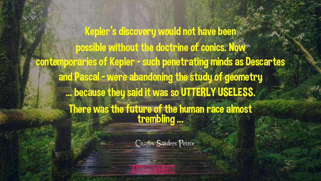 Charles Sanders Peirce Quotes: Kepler's discovery would not have