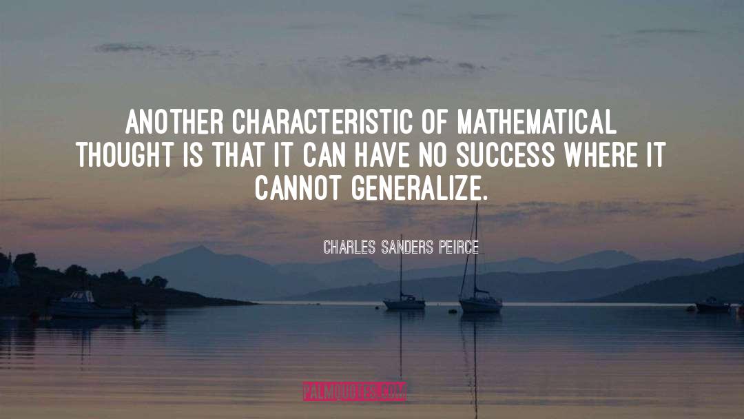 Charles Sanders Peirce Quotes: Another characteristic of mathematical thought