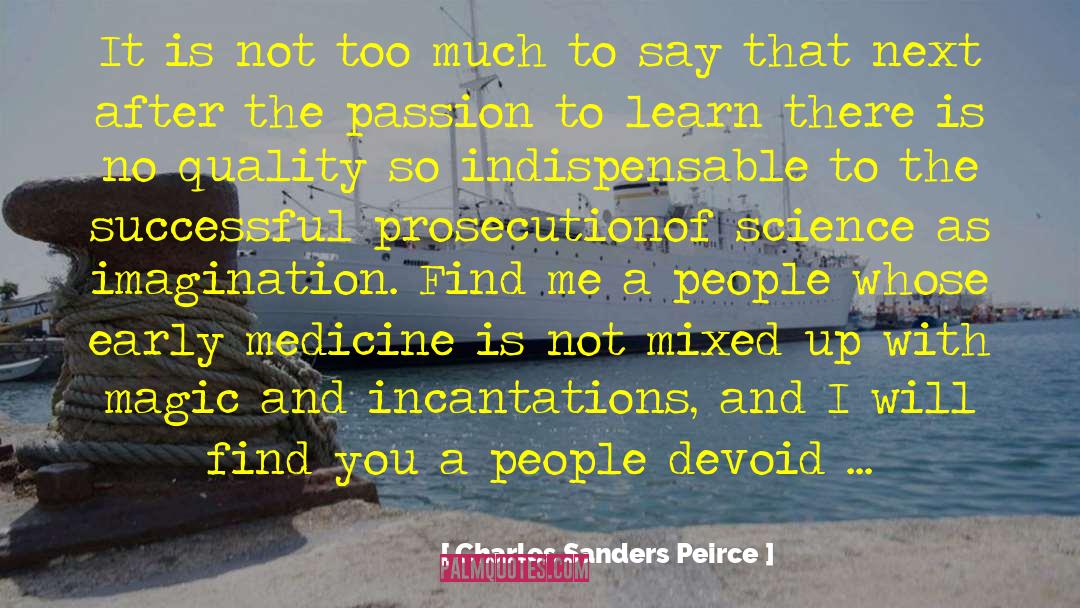 Charles Sanders Peirce Quotes: It is not too much