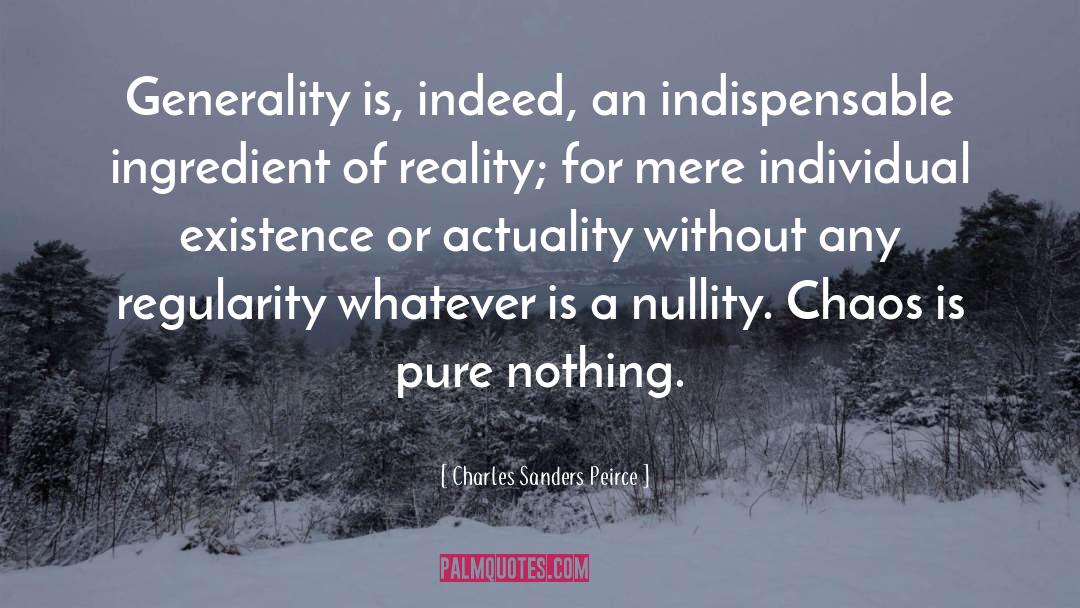 Charles Sanders Peirce Quotes: Generality is, indeed, an indispensable