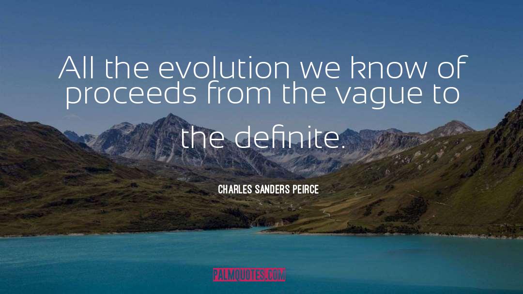 Charles Sanders Peirce Quotes: All the evolution we know