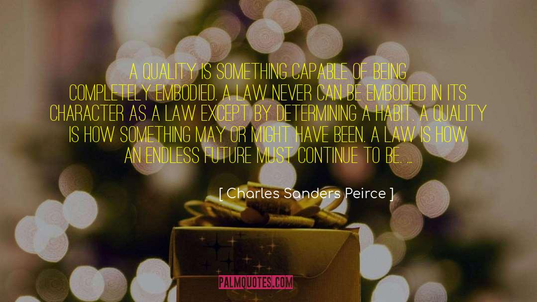 Charles Sanders Peirce Quotes: A quality is something capable