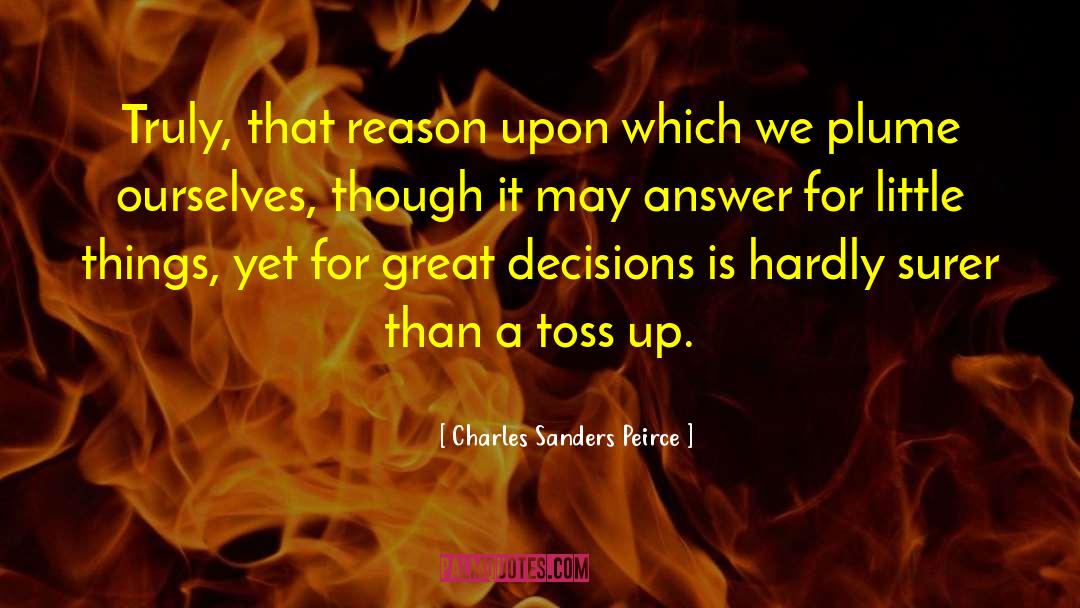 Charles Sanders Peirce Quotes: Truly, that reason upon which