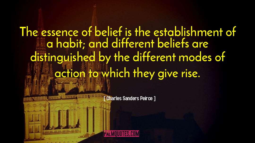 Charles Sanders Peirce Quotes: The essence of belief is