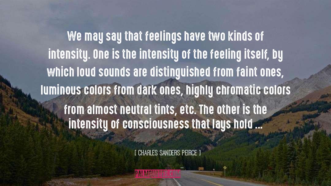 Charles Sanders Peirce Quotes: We may say that feelings